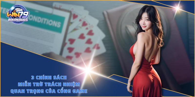 3 chính sách miễn trừ trách nhiệm quan trọng của cổng game