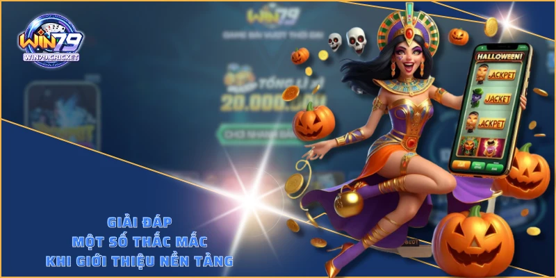 Giải đáp một số thắc mắc khi giới thiệu nền tảng