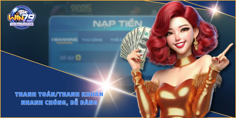 Thanh toán/thanh khoản nhanh chóng, dễ dàng