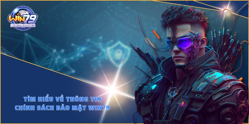 Tìm hiểu về thông tin chính sách bảo mật WIN79